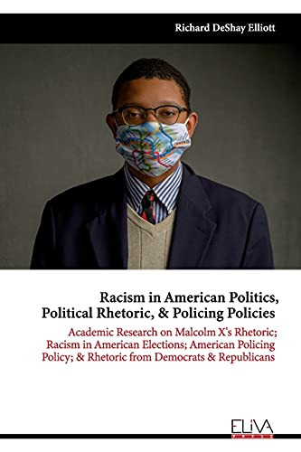 Racism In American Politics, Political Rhetoric, & Policing Policies: Academic Research On Malcolm X'S Rhetoric; Racism In American Elections; ... & Rhetoric From Democrats & Republicans