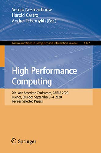High Performance Computing: 7Th Latin American Conference, Carla 2020, Cuenca, Ecuador, September 2Â4, 2020, Revised Selected Papers (Communications In Computer And Information Science)