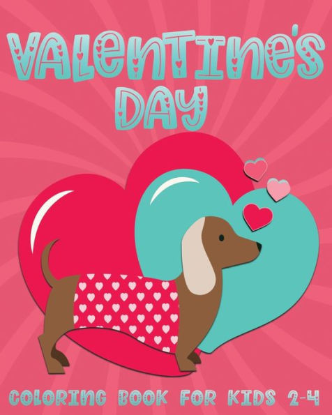 Valentine's Day Coloring Book for Kids 2-4: Fun Valentine Color Book for Toddlers and Preschoolers; Cute Gift for Children