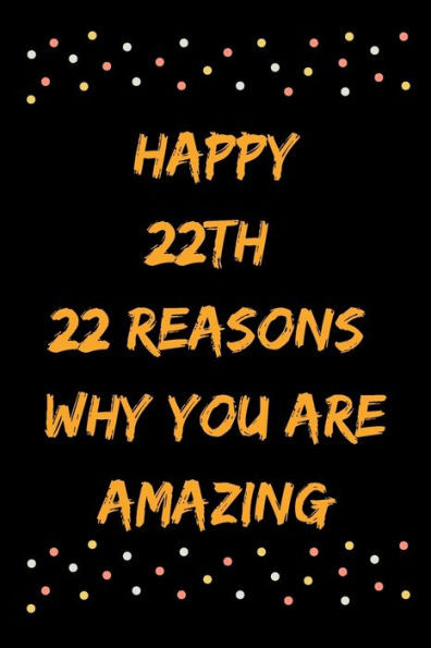 Happy 22th 22 Reasons Why You Are Amazing