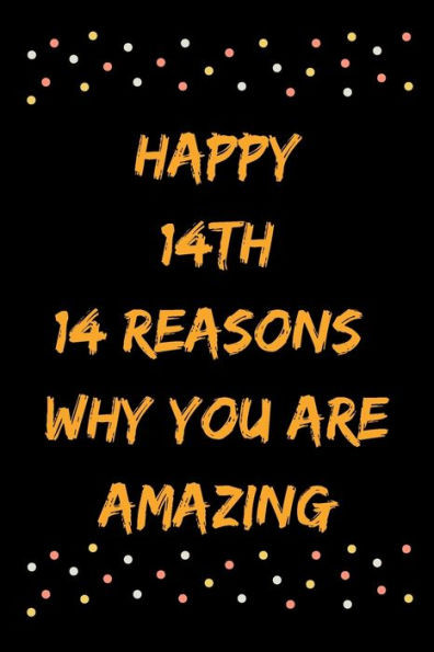 Happy 14th 14 Reasons Why You Are Amazing