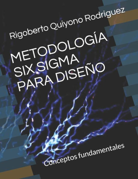 Metodología Six SIGMA Para Diseño: Conceptos fundamentales