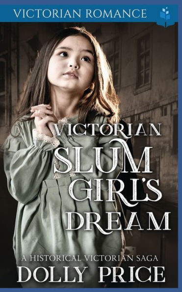 Victorian Slum Girl's Dream: A Historical Victorian Saga