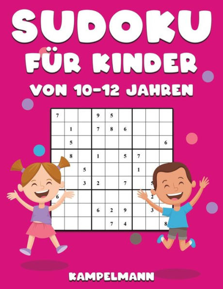 Sudoku fÃ¼r Kinder von 10-12 Jahren: 200 einfach zu lÃ¶sende Sudokus im GroÃŸdruck mit Anleitungen und LÃ¶sungen fÃ¼r Kinder