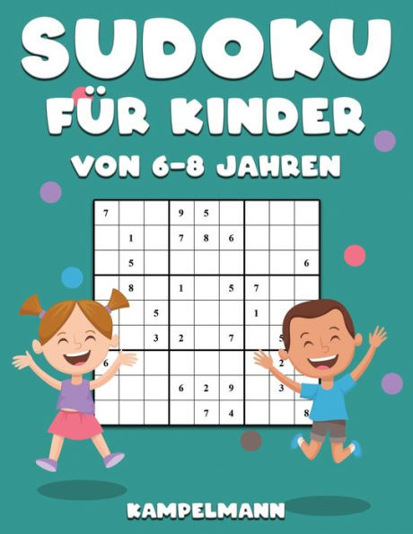 Sudoku fÃ¼r Kinder von 6-8 Jahren: 200 Sudokus fÃ¼r intelligente Kinder von 6-8 Jahren - Mit Anleitungen, Profi-Tipps und LÃ¶sungen - GroÃŸdruck