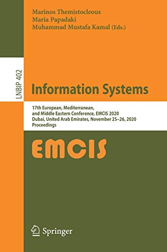 Information Systems: 17Th European, Mediterranean, And Middle Eastern Conference, Emcis 2020, Dubai, United Arab Emirates, November 25Â26, 2020, ... In Business Information Processing, 402)
