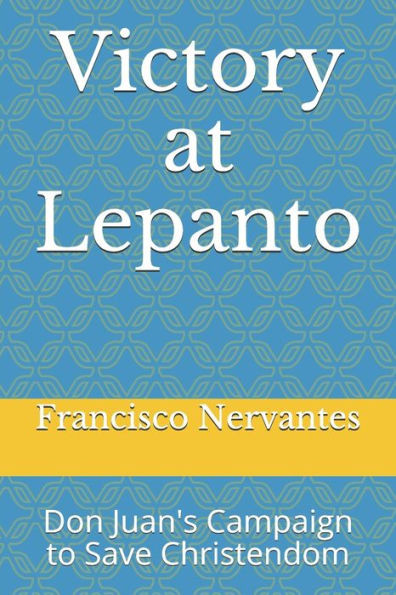 Victory at Lepanto: Don Juan's Campaign to Save Christendom