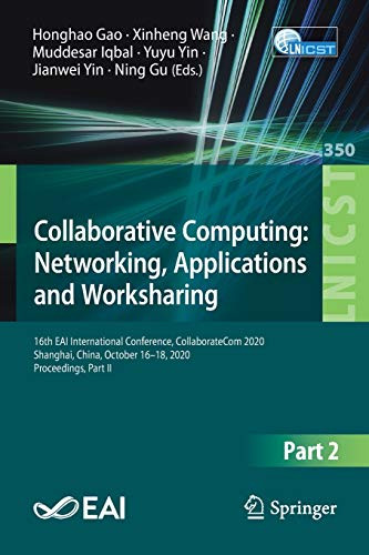 Collaborative Computing: Networking, Applications And Worksharing: 16Th Eai International Conference, Collaboratecom 2020, Shanghai, China, October ... And Telecommunications Engineering, 350)