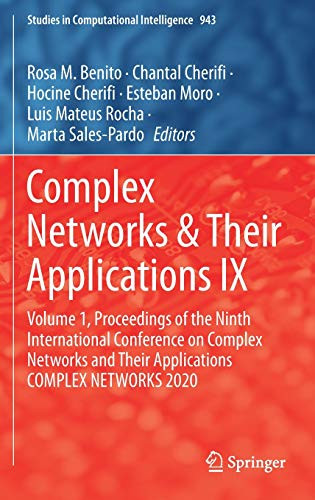 Complex Networks & Their Applications Ix: Volume 1, Proceedings Of The Ninth International Conference On Complex Networks And Their Applications ... (Studies In Computational Intelligence, 943)