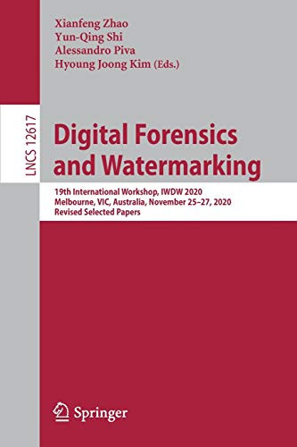 Digital Forensics And Watermarking: 19Th International Workshop, Iwdw 2020, Melbourne, Vic, Australia, November 25Â27, 2020, Revised Selected Papers (Lecture Notes In Computer Science, 12617)