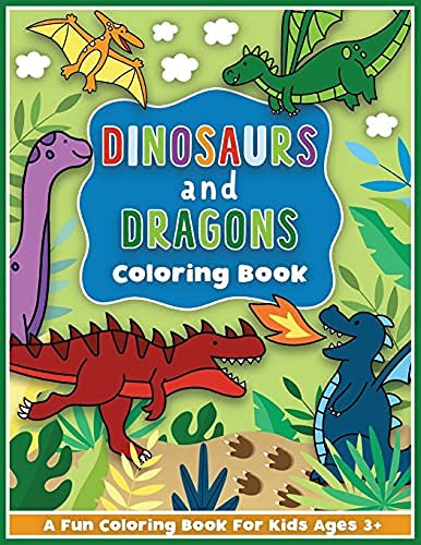Dinosaurs And Dragons Coloring And Workbook: Activities For Preschool Boys And Girls Toddlers And Kids Ages 3-5 (Cck Coloring And Activity Workbooks For Girls And Boys Toddlers And Kids Ages 3-5)