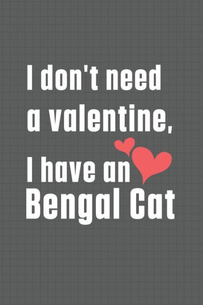 I don't need a valentine, I have a Bengal Cat: For Bengal Cat Fans