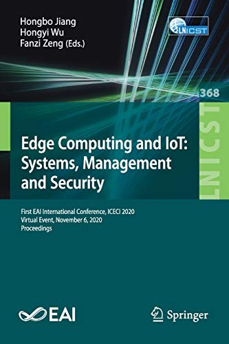 Edge Computing And Iot: Systems, Management And Security: First Eai International Conference, Iceci 2020, Virtual Event, November 6, 2020, Proceedings ... And Telecommunications Engineering, 368)