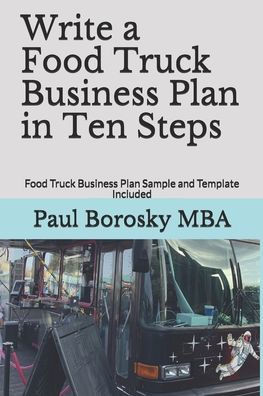 Write a Food Truck Business Plan in Ten Steps: Food Truck Business Plan Sample and Template Included