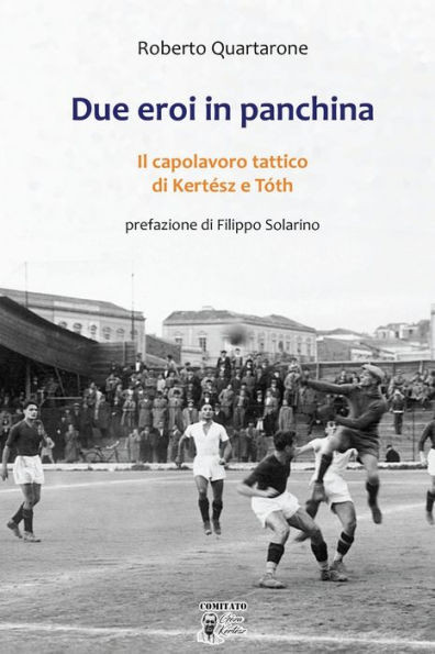 Due eroi in panchina: Il capolavoro tattico di KertÃ©sz e TÃ³th