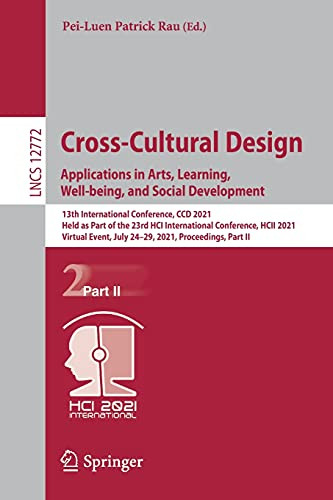 Cross-Cultural Design. Applications In Arts, Learning, Well-Being, And Social Development: 13Th International Conference, Ccd 2021, Held As Part Of ... Ii (Lecture Notes In Computer Science, 12772)