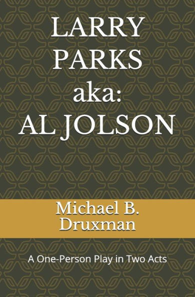 LARRY PARKS (aka: AL JOLSON): A One-Person Play in Two Acts
