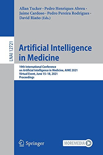 Artificial Intelligence In Medicine: 19Th International Conference On Artificial Intelligence In Medicine, Aime 2021, Virtual Event, June 15Â18, 2021, ... (Lecture Notes In Computer Science, 12721)