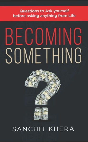 Becoming Something: Questions to Ask yourself Before asking anything from Life