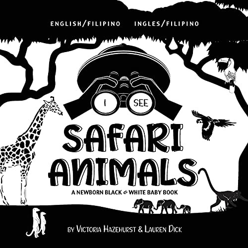 I See Safari Animals: Bilingual (English / Filipino) (Ingles / Filipino) A Newborn Black & White Baby Book (High-Contrast Design & Patterns) (Giraffe, ... Early Readers: Children'S Learning Books) - 9781774763148