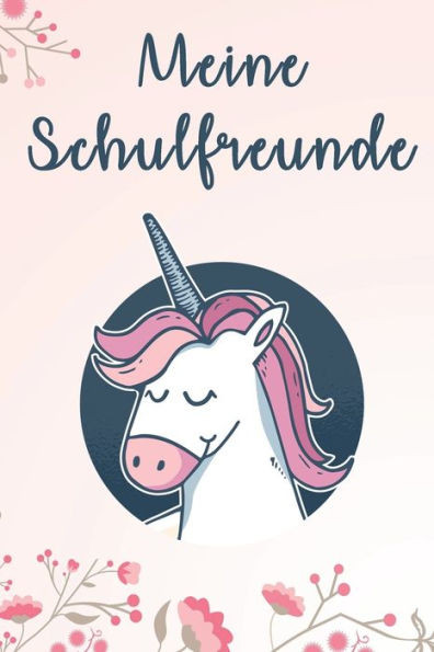 Meine Schulfreunde: Mädchen Einhorn Freundebuch für die Schule Schulfreundebuch
