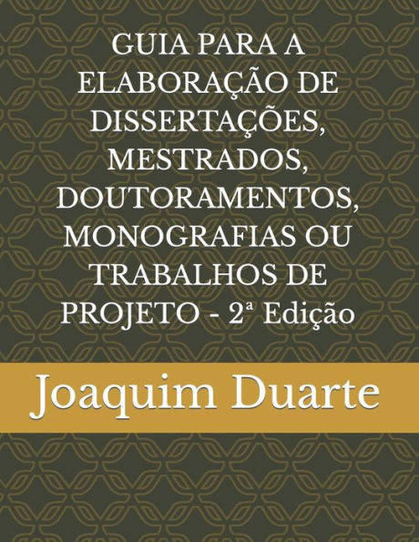 GUIA PARA A ELABORAÃ‡ÃƒO DE DISSERTAÃ‡Ã•ES, MESTRADOS, DOUTORAMENTOS, MONOGRAFIAS OU TRABALHOS DE PROJETO - 2a EdiÃ§Ã£o