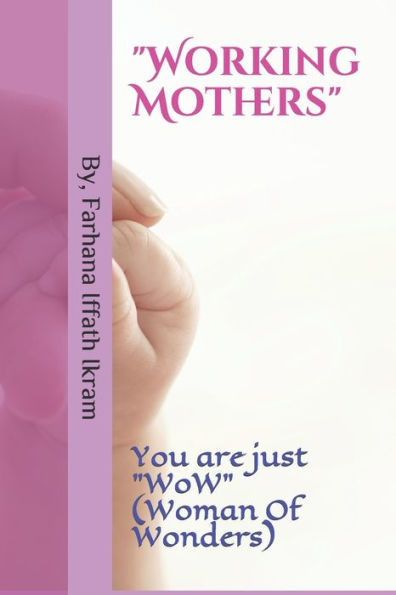 Working Mothers: You are just WoW (Woman Of Wonders)
