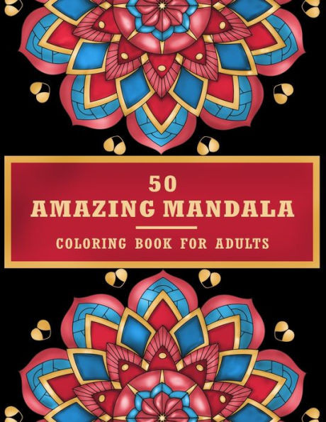 50 Amazing Mandala Coloring Book For Adult: Mandala for Stress Relief and Relaxation, Mandala coloring book for adult relaxation
