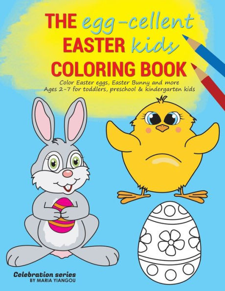 THE egg-cellent EASTER kids COLORING BOOK: Color Easter eggs, Easter Bunny and more. Ages 2-7 for toddlers, preschool & kindergarten kids.