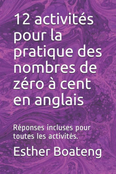 12 activitÃ©s pour la pratique des nombres de zÃ©ro Ã  cent en anglais: RÃ©ponses incluses pour toutes les activitÃ©s.