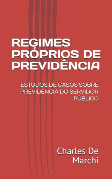 Regimes PrÃ³prios de PrevidÃªncia: Estudos de Casos Sobre PrevidÃªncia Do Servidor PÃºblico