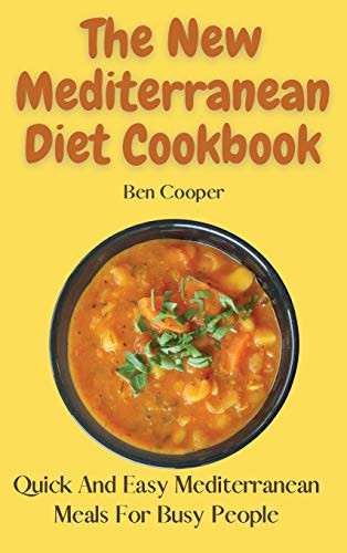 The New Mediterranean Diet Cookbook: Quick And Easy Mediterranean Meals For Busy People - 9781802690101