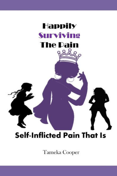 Happily Surviving the Pain: : Self Inflicted Pain that Is