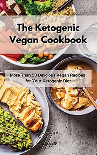 The Ketogenic Vegan Cookbook: More Than 50 Delicious Vegan Recipes For Your Ketogenic Diet - 9781803123639