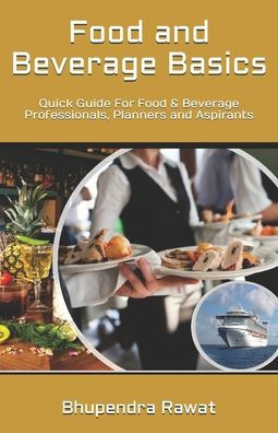 Food and Beverage Basics: Quick Guide For Food & Beverage Professionals, Planners and Aspirants