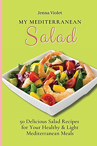 My Mediterranean Salad: 50 Delicious Salad Recipes For Your Healthy & Light Mediterranean Meals - 9781802696288