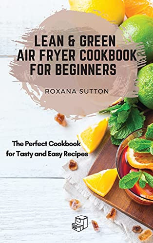 Lean And Green Air Fryer Cookbook For Beginners: The Perfect Cookbook For Tasty And Easy Recipes - 9781801906104