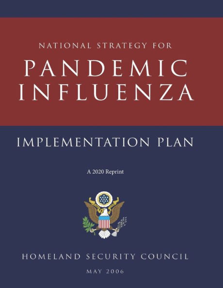 National Strategy for Pandemic Influenza implementation plan A 2020 Reprint: Homeland Security Council May 2 0 0 6