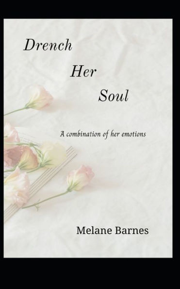 Drench Her Soul: A combination of her emotions