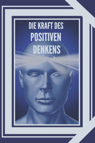 Die Kraft Des Positiven Denkens: Die Bedeutung des Einflusses, den Gedanken auf unser Leben haben