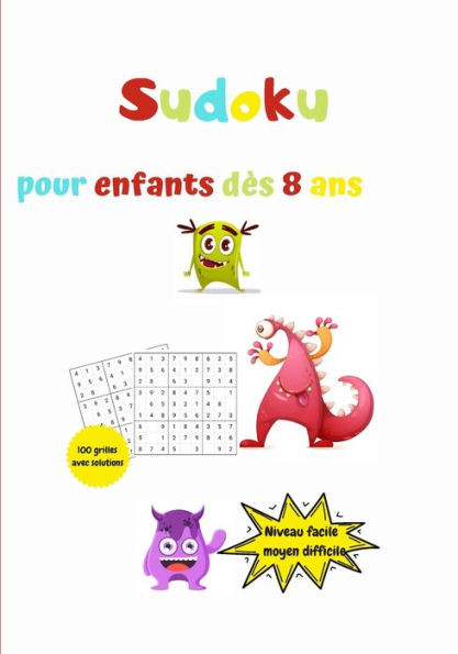 sudoku pour enfants dès 8 ans, 100 grilles avec solutions, niveau facile, moyen, difficile: Monstres.