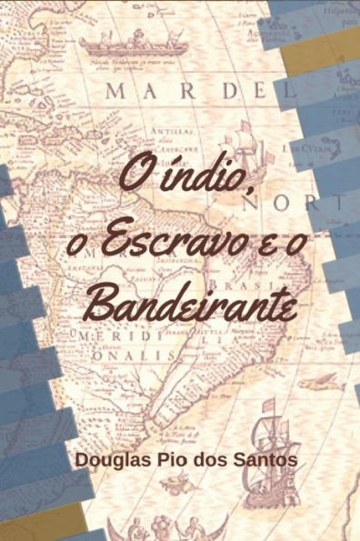 O Ãndio, o Escravo e o Bandeirante