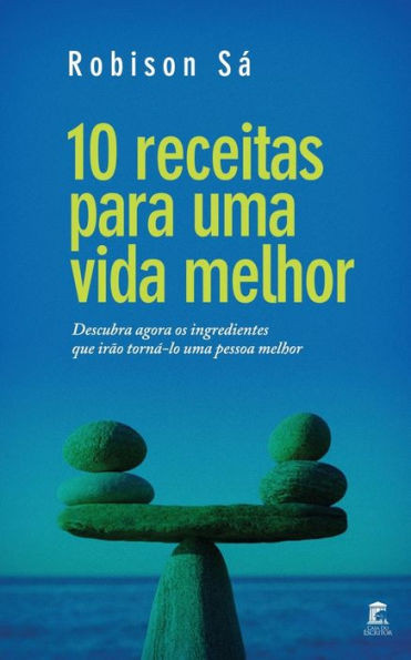 10 receitas para uma vida melhor: Descubra agora os ingredientes que irão torná-lo uma pessoa melhor