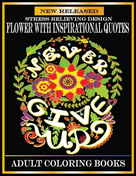 Flower With Inspirational Quotes: Adult Coloring Books Stress Relieving Designs.Inspirational quotes coloring books for adults