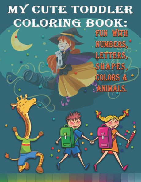 My Cute Toddler Coloring Book: : Fun with Numbers, Letters, Shapes, Colors & Animals-activity books-kids coloring
