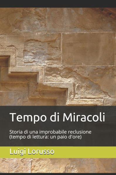 Tempo di Miracoli: Storia di una improbabile reclusione (tempo di lettura: un paio d'ore)