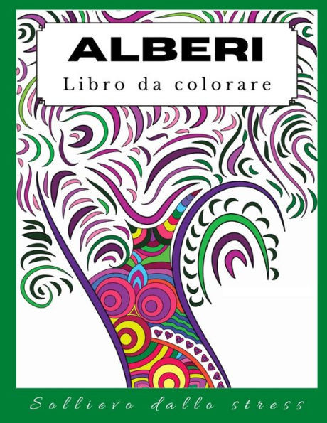 Alberi Libro da colorare: Un libro da colorare per adulti, Divertimento, pagine da colorare facili e rilassanti per alleviare lo stress e rilass
