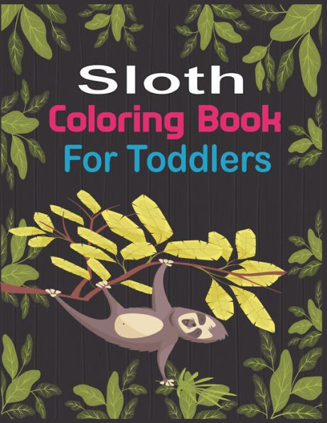 Sloth Coloring Book For Toddlers: 30 cute unique sloth coloring pages