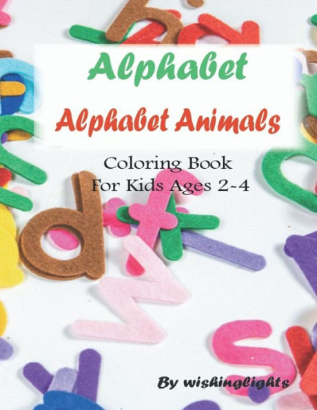 alphabet: animals alphabet: coloring book for kids ages 2-4: animals alphabet abc coloring book for kids ages 2-4