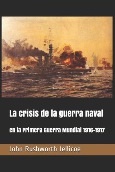 La crisis de la guerra naval: en la Primera Guerra Mundial 1916-1917